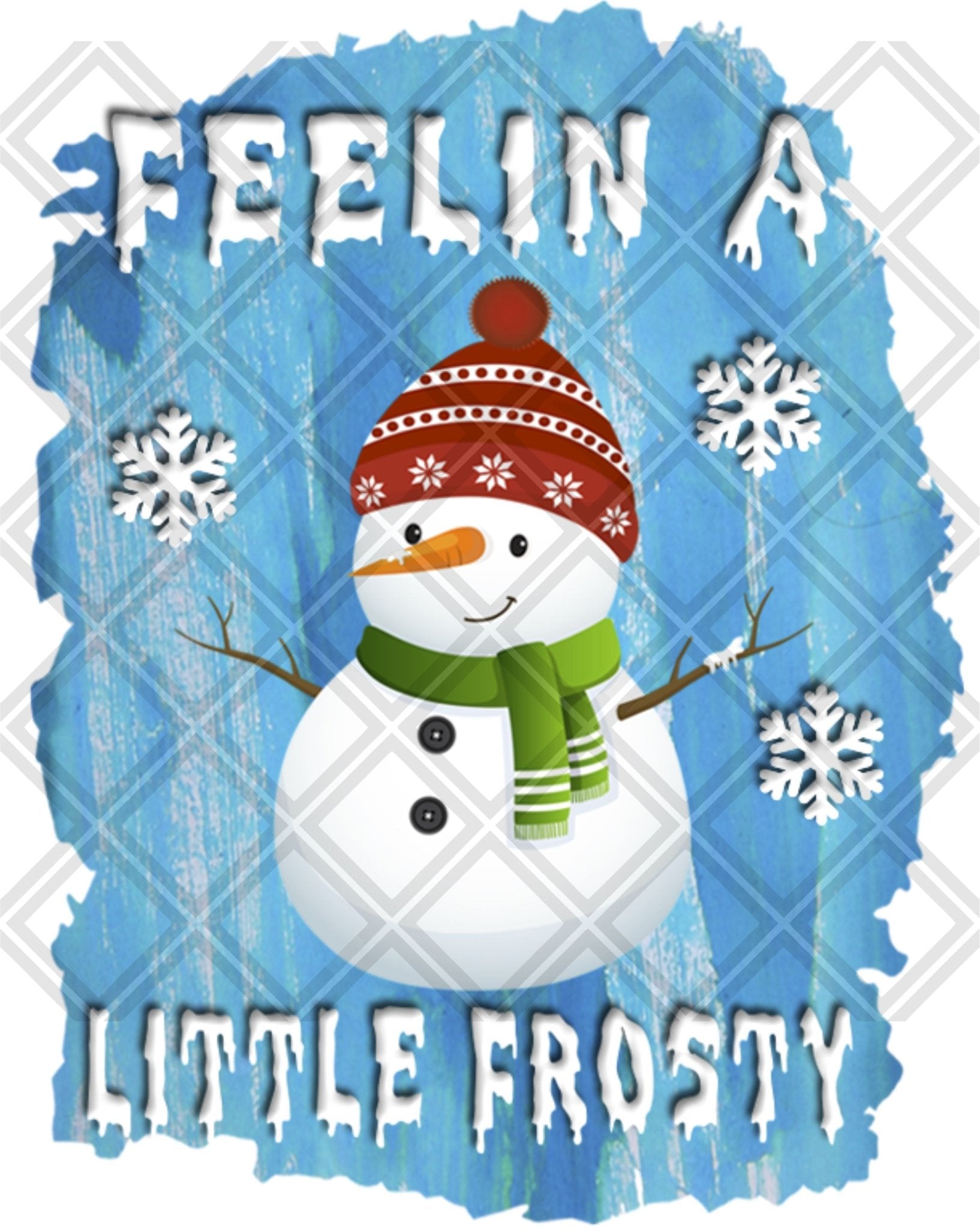 Feelin A Little Frosty Regular Snowman DTF TRANSFERPRINT TO ORDER - Do it yourself Transfers