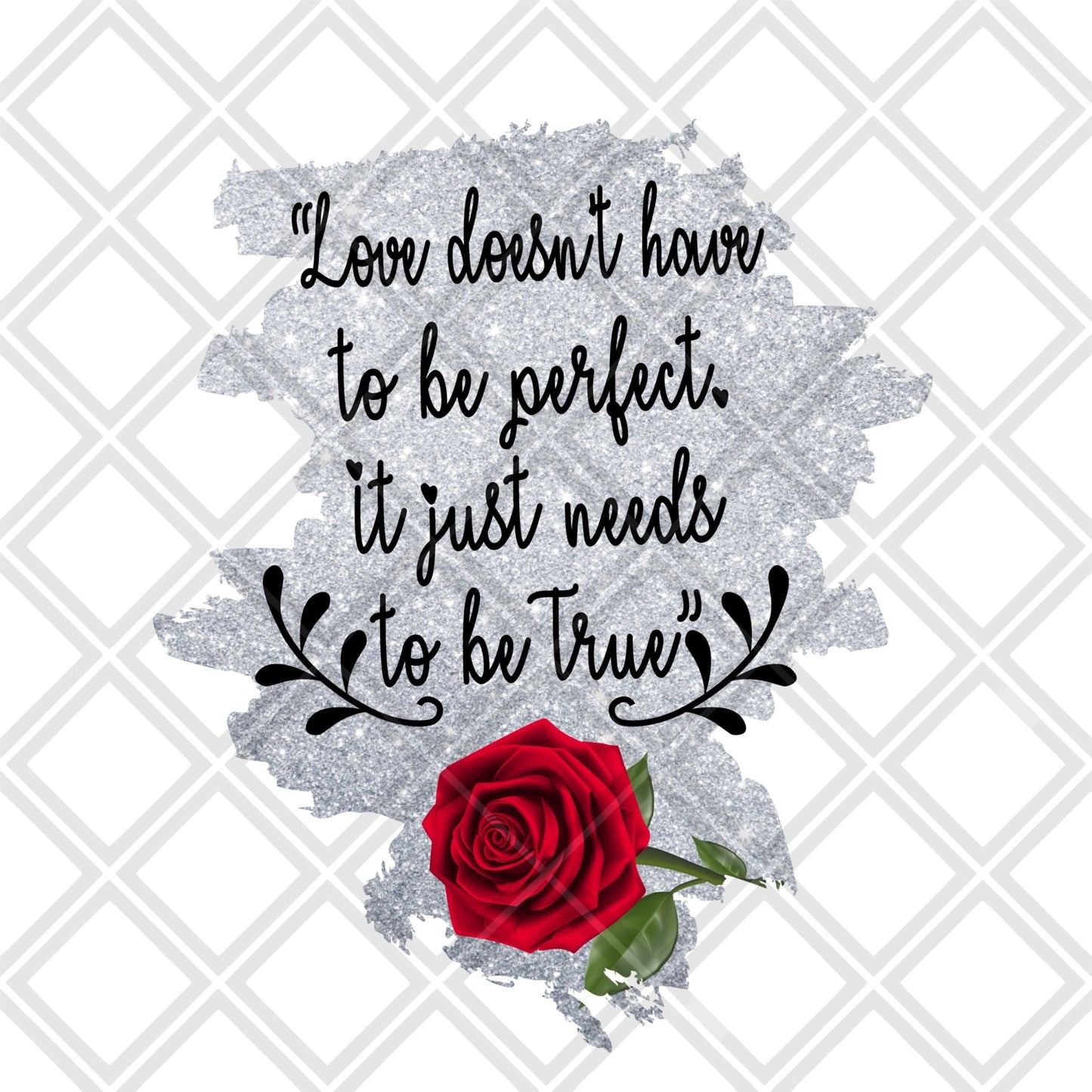 Love doesnt have to be perfect rose DTF TRANSFERPRINT TO ORDER - Do it yourself Transfers